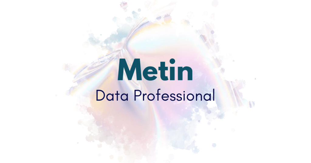 Rencontrez Metin - Data Professional